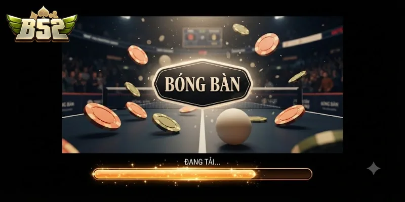 Bóng Bàn B52Club Cuốn Hút Với Tỷ Lệ Cược Hấp Dẫn Và Trải Nghiệm Đỉnh Cao