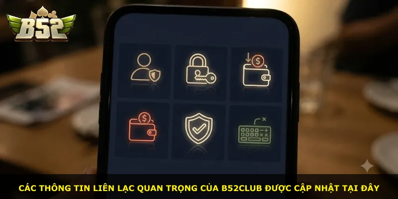 Các thông tin liên lạc quan trọng của B52Club được cập nhật tại đây