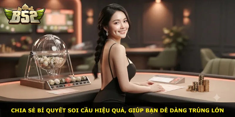 Chia sẻ bí quyết soi cầu hiệu quả, giúp bạn dễ dàng trúng lớn