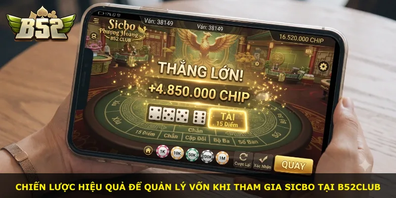Chiến lược hiệu quả để quản lý vốn khi tham gia Sicbo tại B52Club