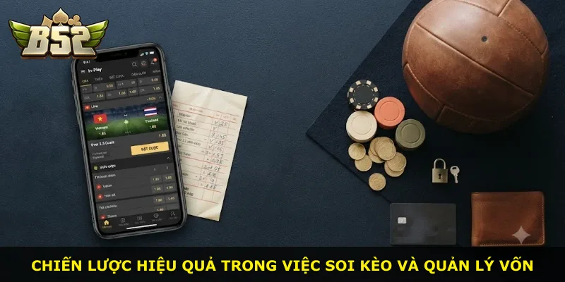Chiến lược hiệu quả trong việc soi kèo và quản lý vốn