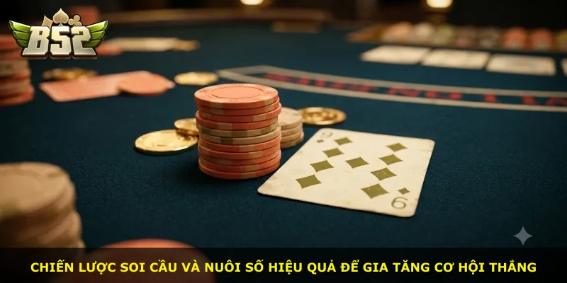 Chiến lược soi cầu và nuôi số hiệu quả để gia tăng cơ hội thắng
