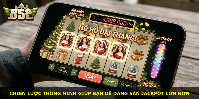 Chiến lược thông minh giúp bạn dễ dàng săn jackpot lớn hơn