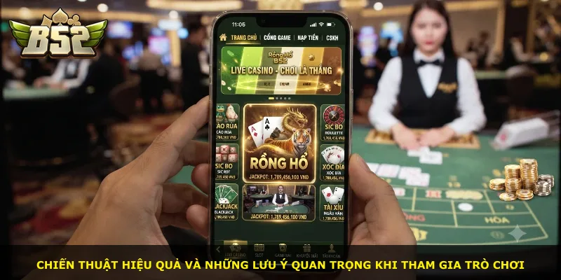 Chiến thuật hiệu quả và những lưu ý quan trọng khi tham gia trò chơi