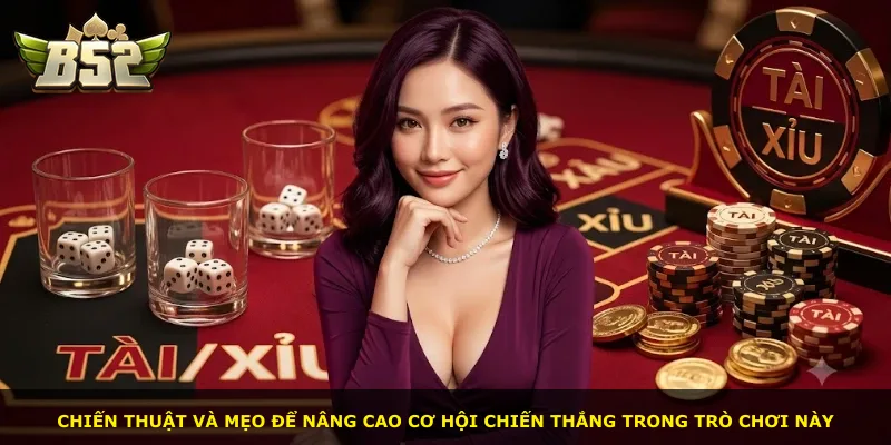 Chiến thuật và mẹo để nâng cao cơ hội chiến thắng trong trò chơi này