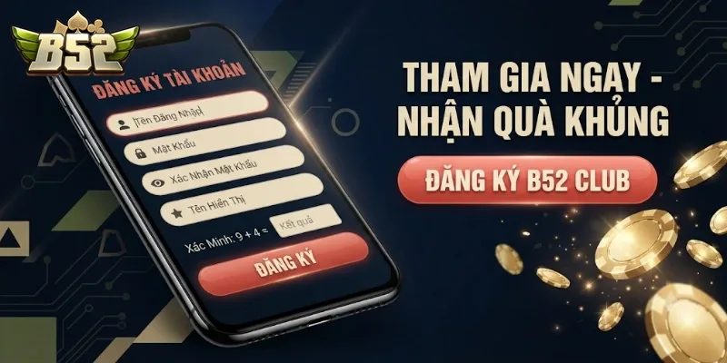 Đăng Ký B52Club Nhận Ngay Tài Khoản Chơi Game Bài Hấp Dẫn Trong Phút Chốc