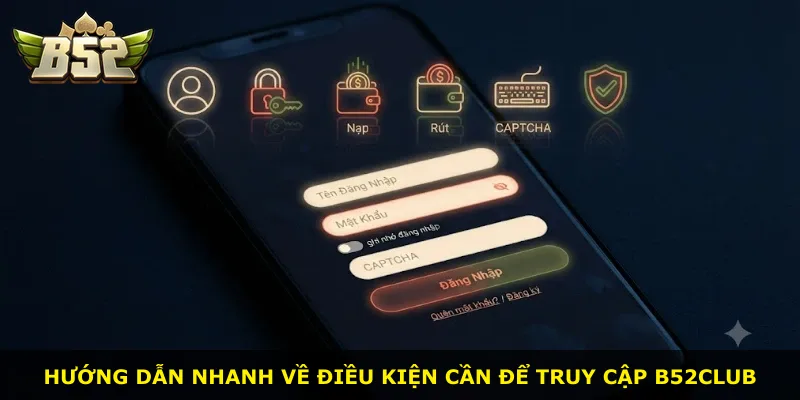 Hướng dẫn nhanh về điều kiện cần để truy cập B52Club