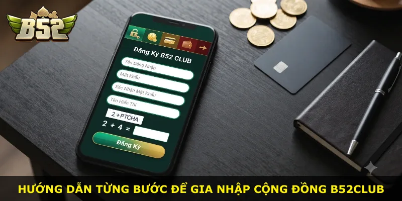 Hướng dẫn từng bước để gia nhập cộng đồng B52Club