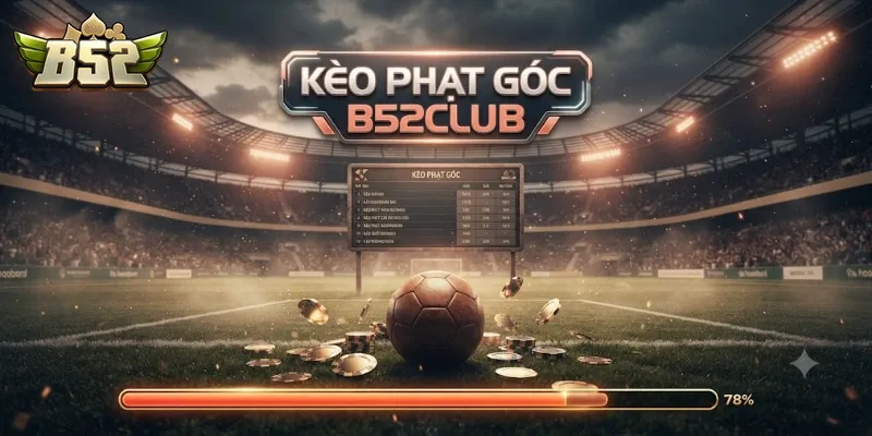Kèo Phạt Góc B52Club Cập Nhật Nhanh, Tỷ Lệ Chuẩn Cho Cược Thủ Thể Thao