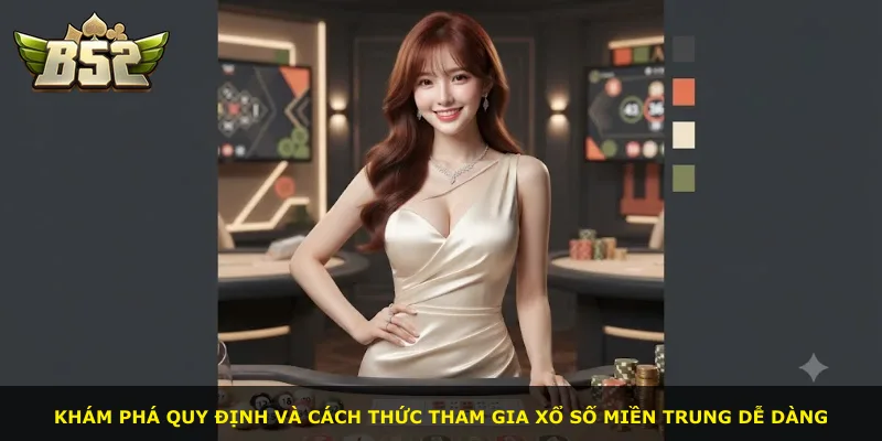 Khám phá quy định và cách thức tham gia xổ số miền Trung dễ dàng