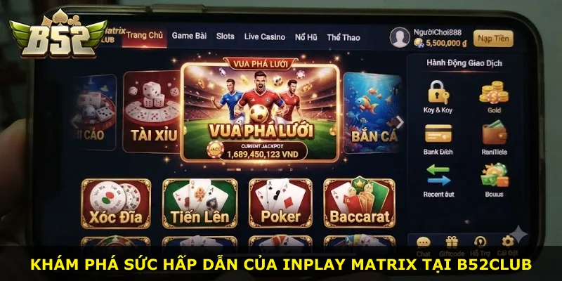 Khám phá sức hấp dẫn của Inplay Matrix tại B52Club