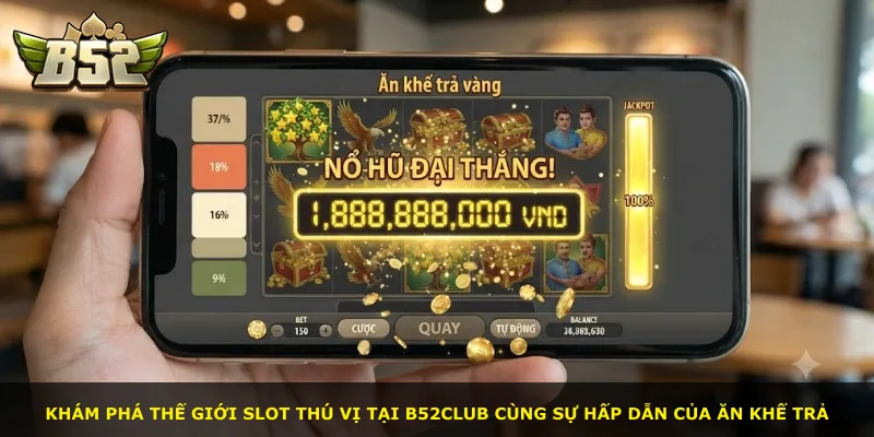 Khám phá thế giới slot thú vị tại B52Club cùng sự hấp dẫn của Ăn khế trả