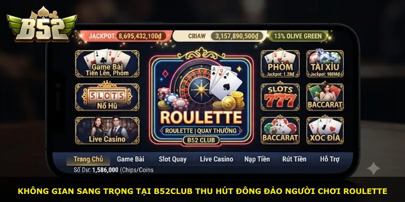 Không gian sang trọng tại B52Club thu hút đông đảo người chơi roulette