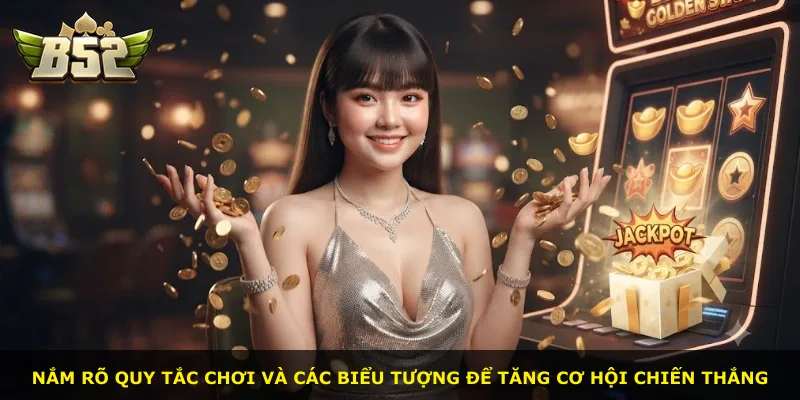 Nắm rõ quy tắc chơi và các biểu tượng để tăng cơ hội chiến thắng