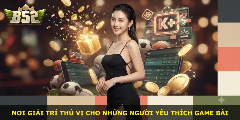 Nơi giải trí thú vị cho những người yêu thích game bài