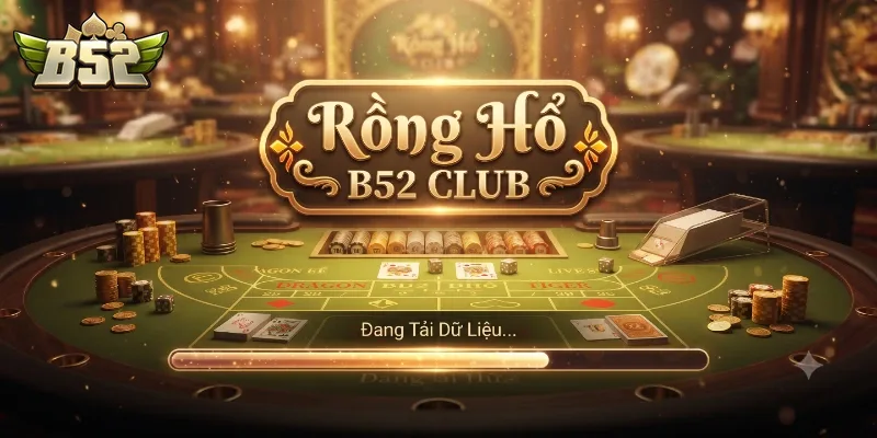 Rồng Hổ B52Club Cuốn Hút, Chơi Là Mê, Thắng Lớn Cực Đã