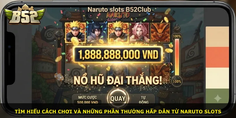 Tìm hiểu cách chơi và những phần thưởng hấp dẫn từ Naruto slots