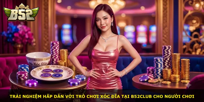 Trải nghiệm hấp dẫn với trò chơi xóc đĩa tại B52Club cho người chơi