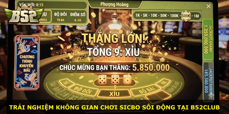 Trải nghiệm không gian chơi Sicbo sôi động tại B52Club