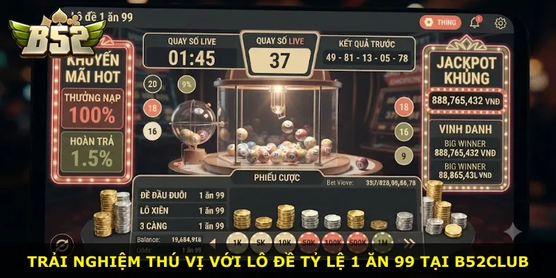Trải nghiệm thú vị với lô đề tỷ lệ 1 ăn 99 tại B52Club