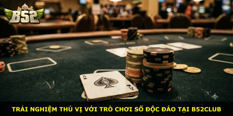 Trải nghiệm thú vị với trò chơi số độc đáo tại B52Club